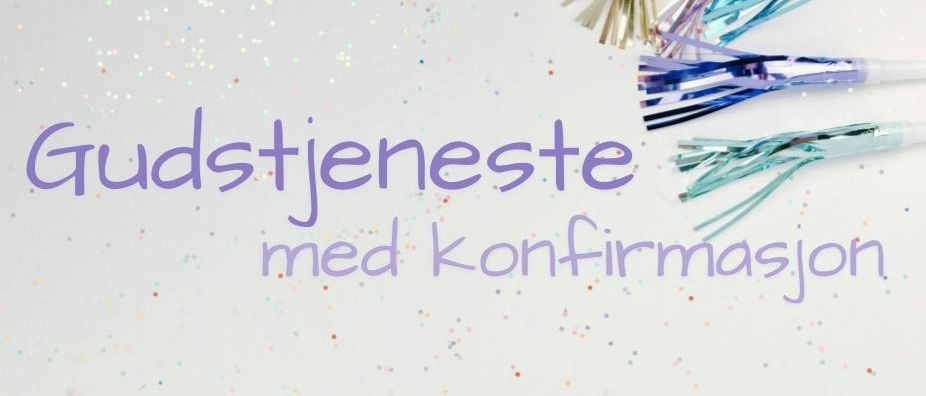 GUDSTJENESTE MED KONFIRMASJON